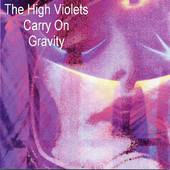 The High Violets : Carry on, Gravity